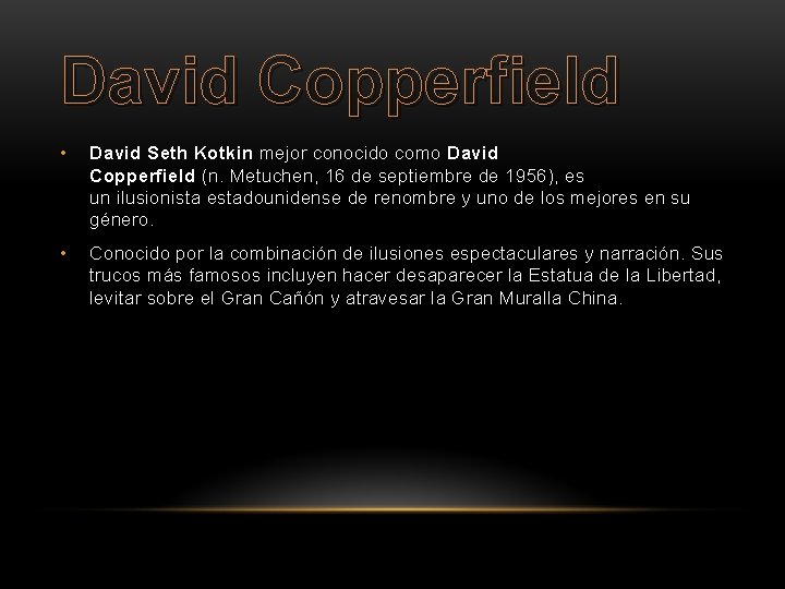 David Copperfield • David Seth Kotkin mejor conocido como David Copperfield (n. Metuchen, 16