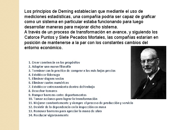 Los principios de Deming establecían que mediante el uso de mediciones estadísticas, una compañía