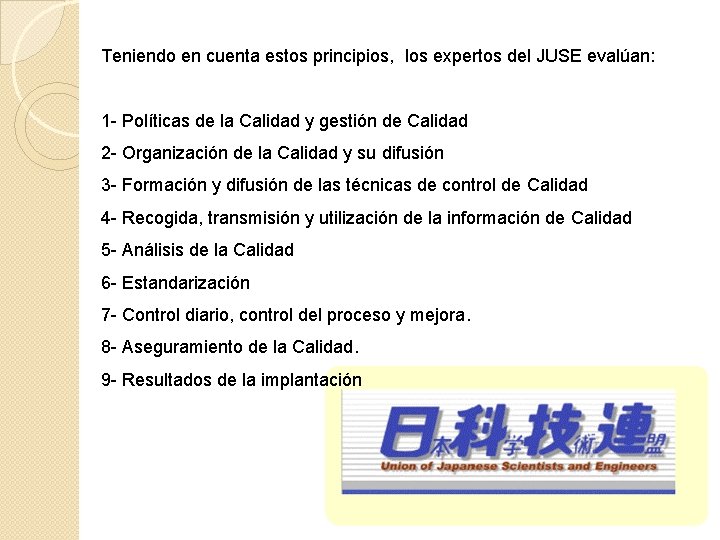 Teniendo en cuenta estos principios, los expertos del JUSE evalúan: 1 - Políticas de