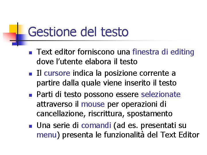 Gestione del testo n n Text editor forniscono una finestra di editing dove l’utente