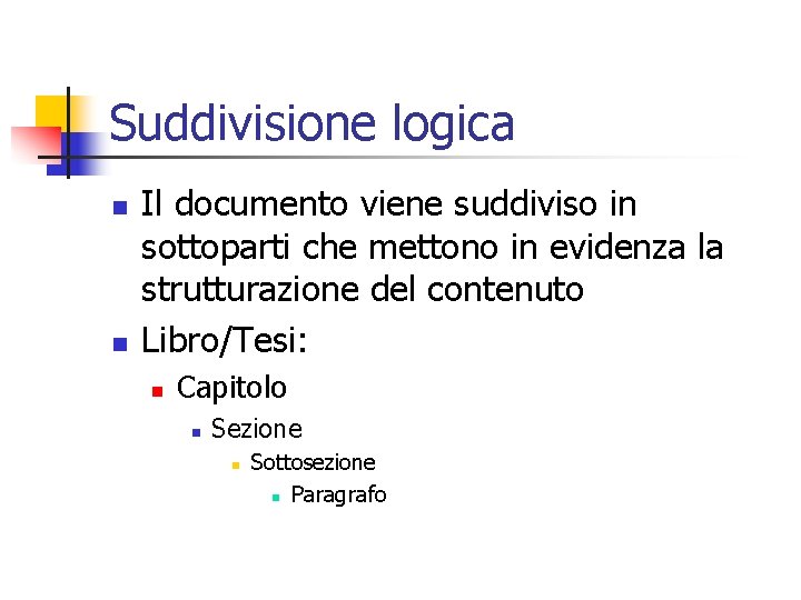 Suddivisione logica n n Il documento viene suddiviso in sottoparti che mettono in evidenza