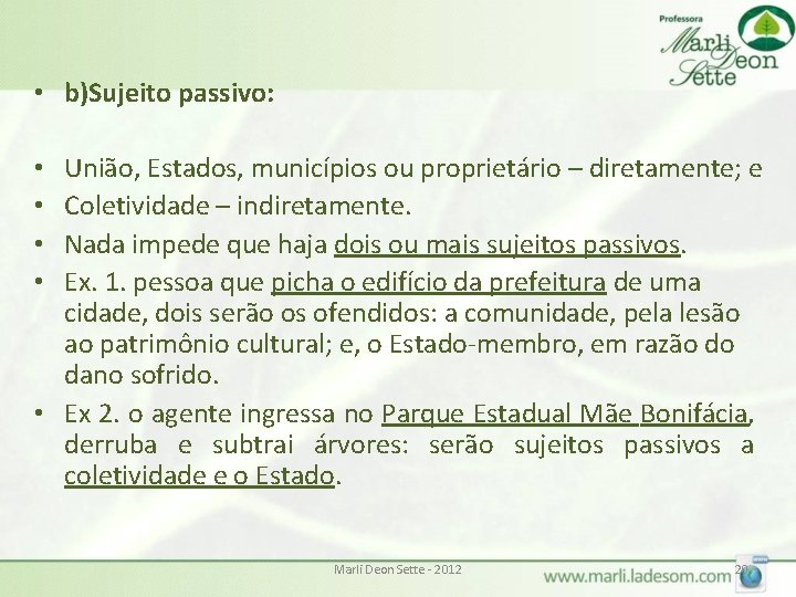  • b)Sujeito passivo: União, Estados, municípios ou proprietário – diretamente; e Coletividade –