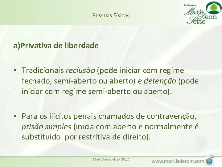 Pessoas Físicas a)Privativa de liberdade • Tradicionais reclusão (pode iniciar com regime fechado, semi-aberto