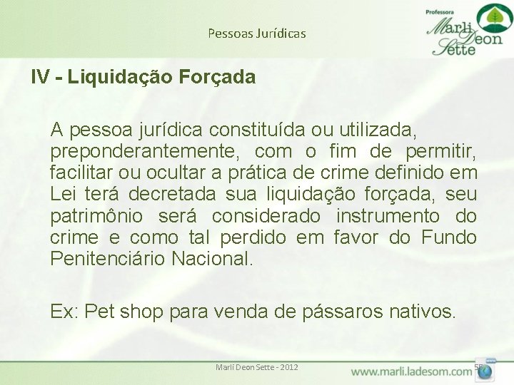 Pessoas Jurídicas IV - Liquidação Forçada A pessoa jurídica constituída ou utilizada, preponderantemente, com