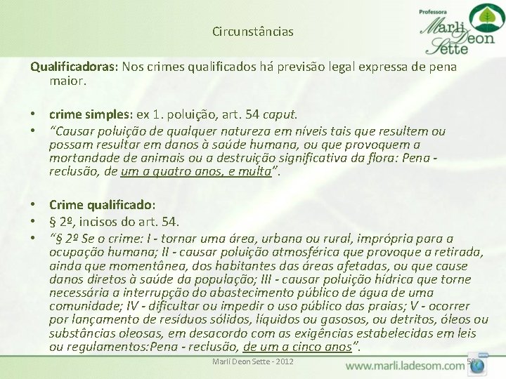 Circunstâncias Qualificadoras: Nos crimes qualificados há previsão legal expressa de pena maior. • crime