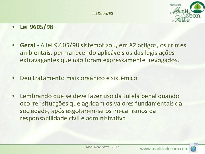 Lei 9605/98 • Lei 9605/98 • Geral - A lei 9. 605/98 sistematizou, em