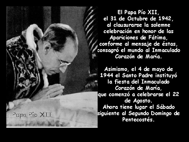 El Papa Pío XII, el 31 de Octubre de 1942, al clausurarse la solemne