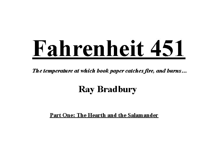 Fahrenheit 451 The temperature at which book paper catches fire, and burns… Ray Bradbury