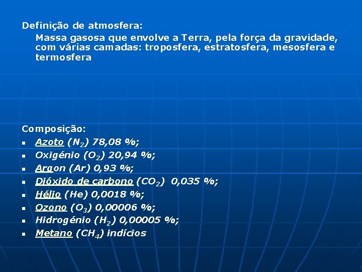 Definição de atmosfera: Massa gasosa que envolve a Terra, pela força da gravidade, com