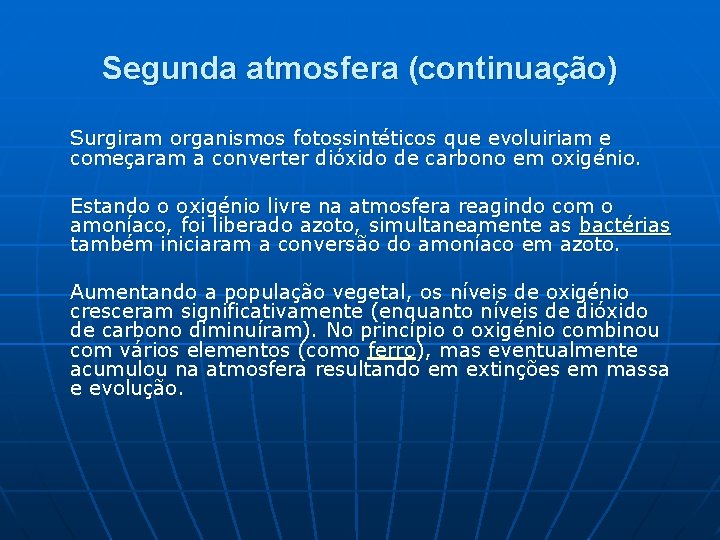 Segunda atmosfera (continuação) Surgiram organismos fotossintéticos que evoluiriam e começaram a converter dióxido de