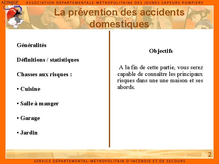 La prévention des accidents domestiques Généralités Objectifs Définitions / statistiques Chasses aux risques :