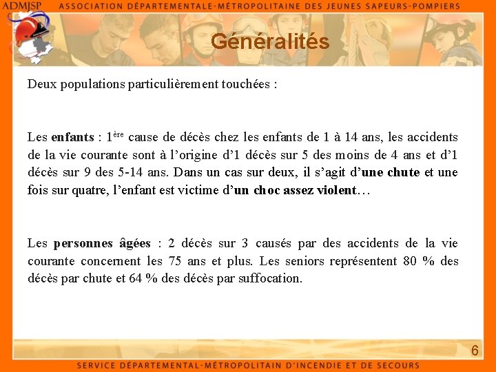 Généralités Deux populations particulièrement touchées : Les enfants : 1ère cause de décès chez