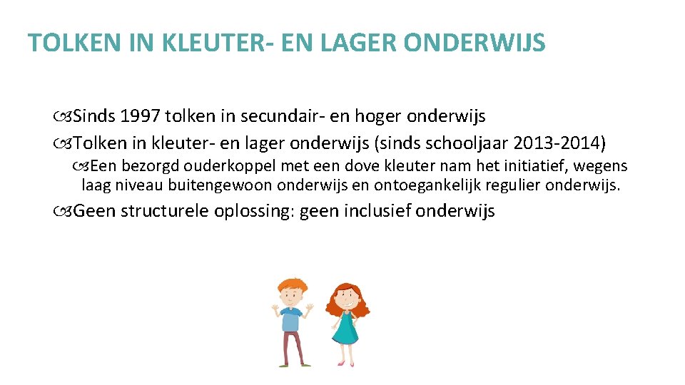 TOLKEN IN KLEUTER- EN LAGER ONDERWIJS Sinds 1997 tolken in secundair- en hoger onderwijs