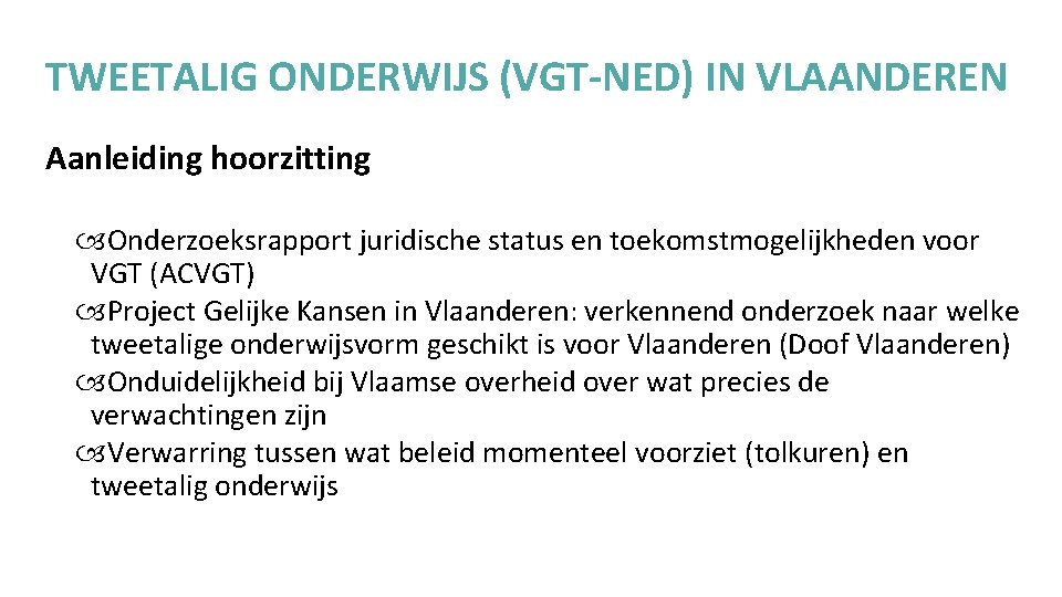 TWEETALIG ONDERWIJS (VGT-NED) IN VLAANDEREN Aanleiding hoorzitting Onderzoeksrapport juridische status en toekomstmogelijkheden voor VGT