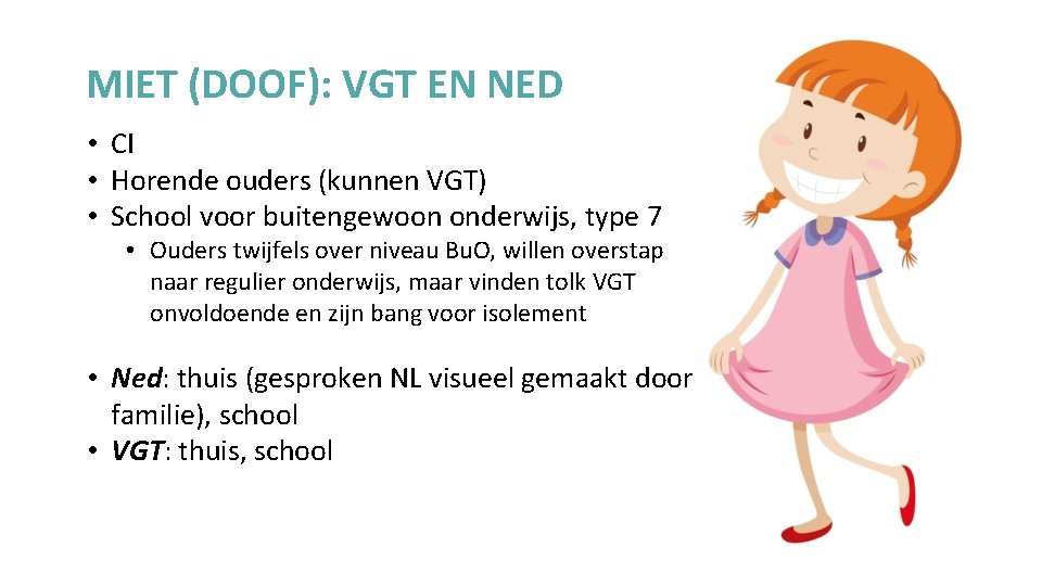 MIET (DOOF): VGT EN NED • CI • Horende ouders (kunnen VGT) • School