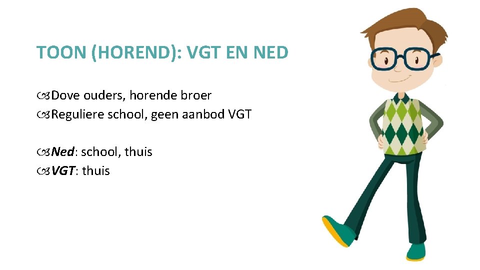 TOON (HOREND): VGT EN NED Dove ouders, horende broer Reguliere school, geen aanbod VGT