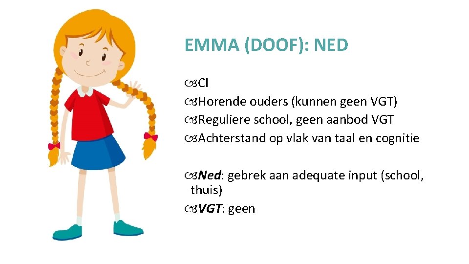 EMMA (DOOF): NED CI Horende ouders (kunnen geen VGT) Reguliere school, geen aanbod VGT