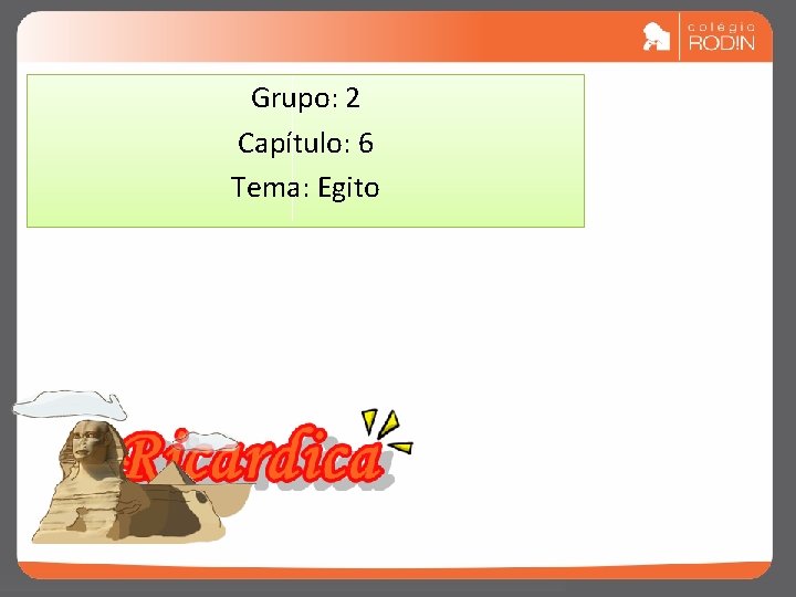 Grupo: 2 Capítulo: 6 Tema: Egito 