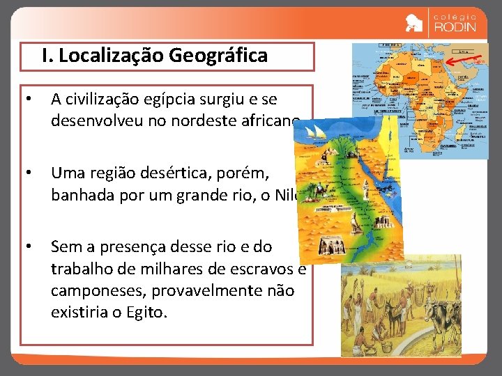 I. Localização Geográfica • A civilização egípcia surgiu e se desenvolveu no nordeste africano