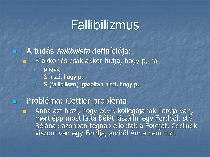 Fallibilizmus n A tudás fallibilista definíciója: n S akkor és csak akkor tudja, hogy Fallibilizmus n A tudás fallibilista definíciója: n S akkor és csak akkor tudja, hogy