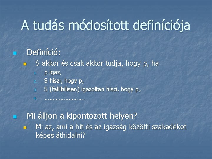 A tudás módosított definíciója n Definíció: n S akkor és csak akkor tudja, hogy A tudás módosított definíciója n Definíció: n S akkor és csak akkor tudja, hogy