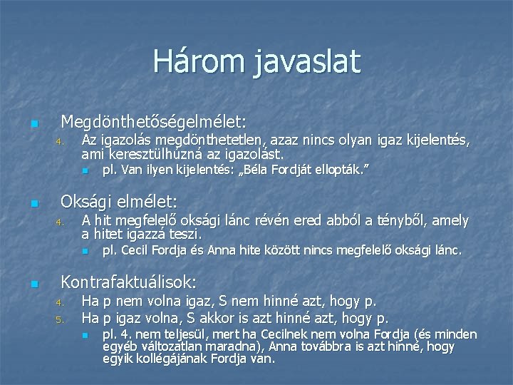 Három javaslat n Megdönthetőségelmélet: 4. Az igazolás megdönthetetlen, azaz nincs olyan igaz kijelentés, ami Három javaslat n Megdönthetőségelmélet: 4. Az igazolás megdönthetetlen, azaz nincs olyan igaz kijelentés, ami