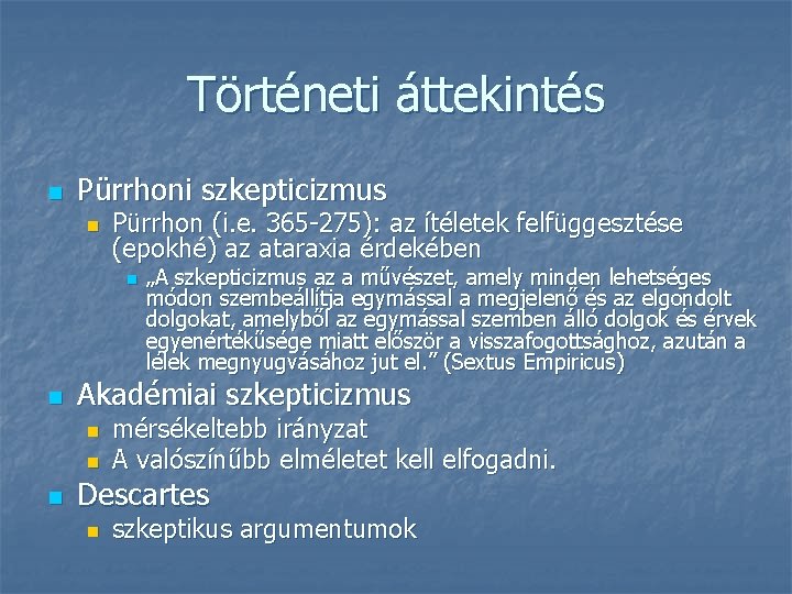 Történeti áttekintés n Pürrhoni szkepticizmus n Pürrhon (i. e. 365 -275): az ítéletek felfüggesztése Történeti áttekintés n Pürrhoni szkepticizmus n Pürrhon (i. e. 365 -275): az ítéletek felfüggesztése