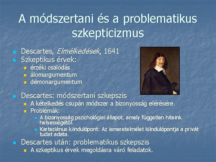 A módszertani és a problematikus szkepticizmus n n Descartes, Elmélkedések, 1641 Szkeptikus érvek: n A módszertani és a problematikus szkepticizmus n n Descartes, Elmélkedések, 1641 Szkeptikus érvek: n