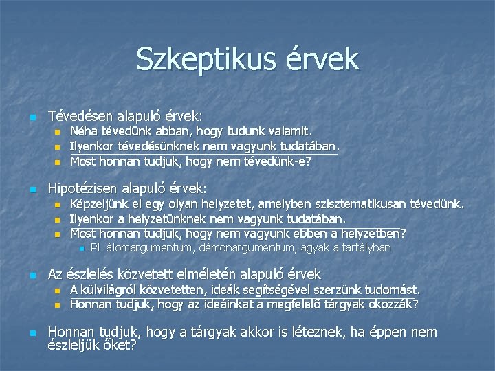 Szkeptikus érvek n Tévedésen alapuló érvek: n n Néha tévedünk abban, hogy tudunk valamit. Szkeptikus érvek n Tévedésen alapuló érvek: n n Néha tévedünk abban, hogy tudunk valamit.