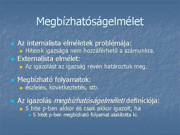 Megbízhatóságelmélet n Az internalista elméletek problémája: n n Externalista elmélet: n n Az igazolást Megbízhatóságelmélet n Az internalista elméletek problémája: n n Externalista elmélet: n n Az igazolást