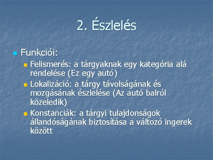 2. Észlelés n Funkciói: Felismerés: a tárgyaknak egy kategória alá rendelése (Ez egy autó) 2. Észlelés n Funkciói: Felismerés: a tárgyaknak egy kategória alá rendelése (Ez egy autó)
