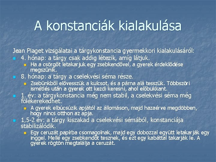 A konstanciák kialakulása Jean Piaget vizsgálatai a tárgykonstancia gyermekkori kialakulásáról: n 4. hónap: a A konstanciák kialakulása Jean Piaget vizsgálatai a tárgykonstancia gyermekkori kialakulásáról: n 4. hónap: a