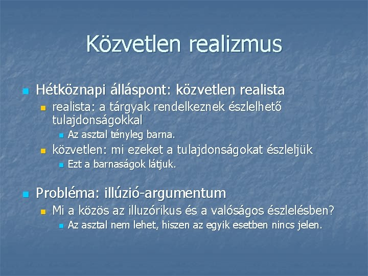 Közvetlen realizmus n Hétköznapi álláspont: közvetlen realista: a tárgyak rendelkeznek észlelhető tulajdonságokkal n n Közvetlen realizmus n Hétköznapi álláspont: közvetlen realista: a tárgyak rendelkeznek észlelhető tulajdonságokkal n n