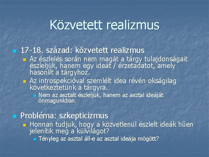 Közvetett realizmus n 17 -18. század: közvetett realizmus n n Az észlelés során nem Közvetett realizmus n 17 -18. század: közvetett realizmus n n Az észlelés során nem