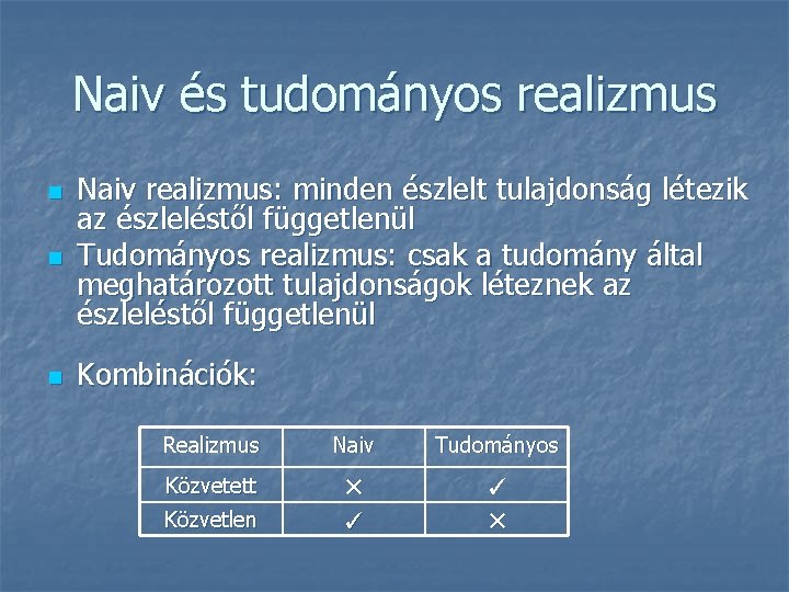 Naiv és tudományos realizmus n Naiv realizmus: minden észlelt tulajdonság létezik az észleléstől függetlenül Naiv és tudományos realizmus n Naiv realizmus: minden észlelt tulajdonság létezik az észleléstől függetlenül