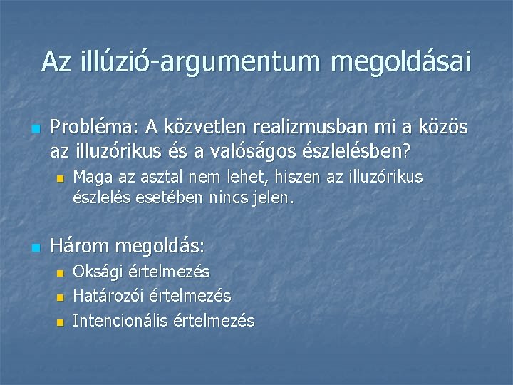 Az illúzió-argumentum megoldásai n Probléma: A közvetlen realizmusban mi a közös az illuzórikus és Az illúzió-argumentum megoldásai n Probléma: A közvetlen realizmusban mi a közös az illuzórikus és