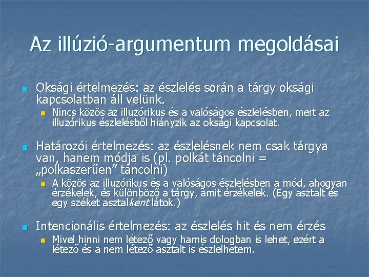 Az illúzió-argumentum megoldásai n Oksági értelmezés: az észlelés során a tárgy oksági kapcsolatban áll Az illúzió-argumentum megoldásai n Oksági értelmezés: az észlelés során a tárgy oksági kapcsolatban áll