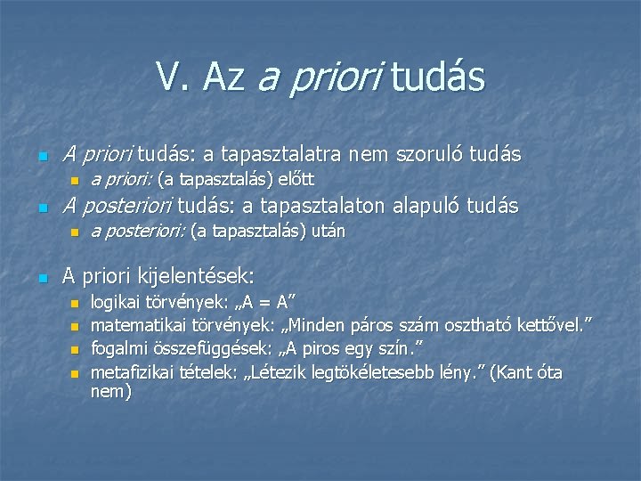V. Az a priori tudás n A priori tudás: a tapasztalatra nem szoruló tudás V. Az a priori tudás n A priori tudás: a tapasztalatra nem szoruló tudás