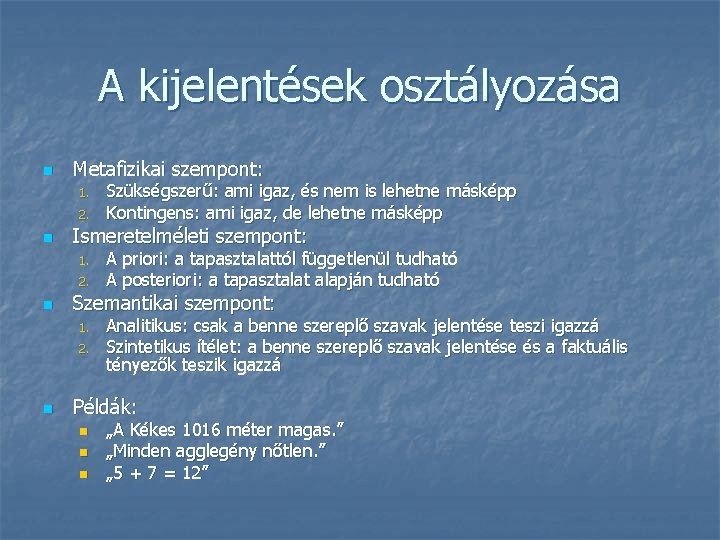 A kijelentések osztályozása n Metafizikai szempont: 1. 2. n Ismeretelméleti szempont: 1. 2. n A kijelentések osztályozása n Metafizikai szempont: 1. 2. n Ismeretelméleti szempont: 1. 2. n