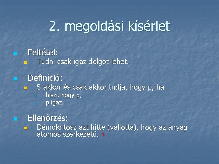2. megoldási kísérlet n Feltétel: n n Tudni csak igaz dolgot lehet. Definíció: n 2. megoldási kísérlet n Feltétel: n n Tudni csak igaz dolgot lehet. Definíció: n