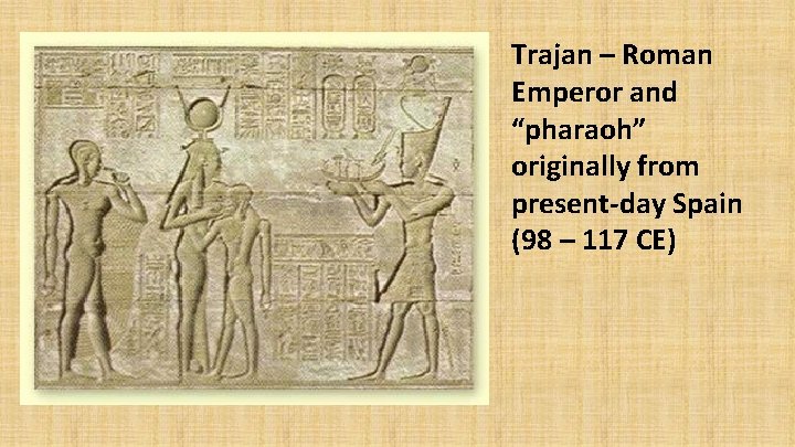 Trajan – Roman Emperor and “pharaoh” originally from present-day Spain (98 – 117 CE)