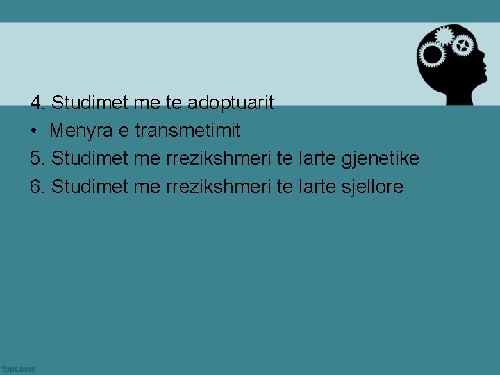 4. Studimet me te adoptuarit • Menyra e transmetimit 5. Studimet me rrezikshmeri te