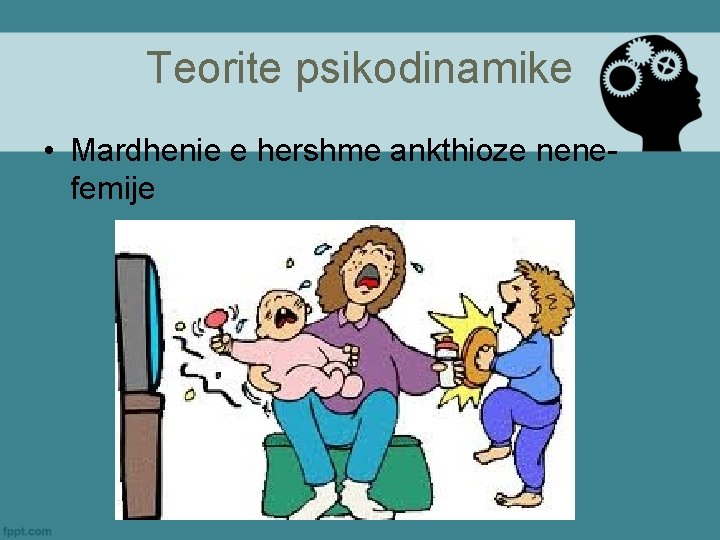 Teorite psikodinamike • Mardhenie e hershme ankthioze nene- femije 