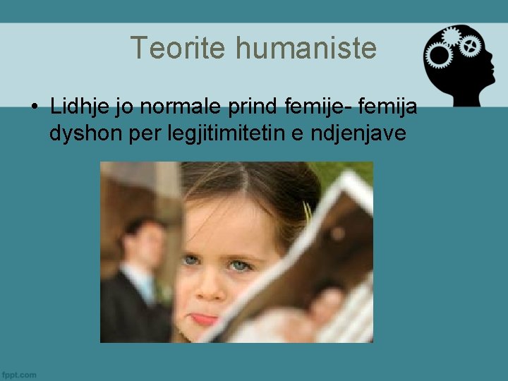 Teorite humaniste • Lidhje jo normale prind femije- femija dyshon per legjitimitetin e ndjenjave