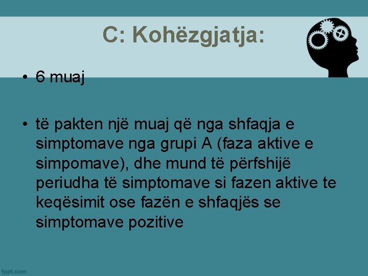 C: Kohëzgjatja: • 6 muaj • të pakten një muaj që nga shfaqja e