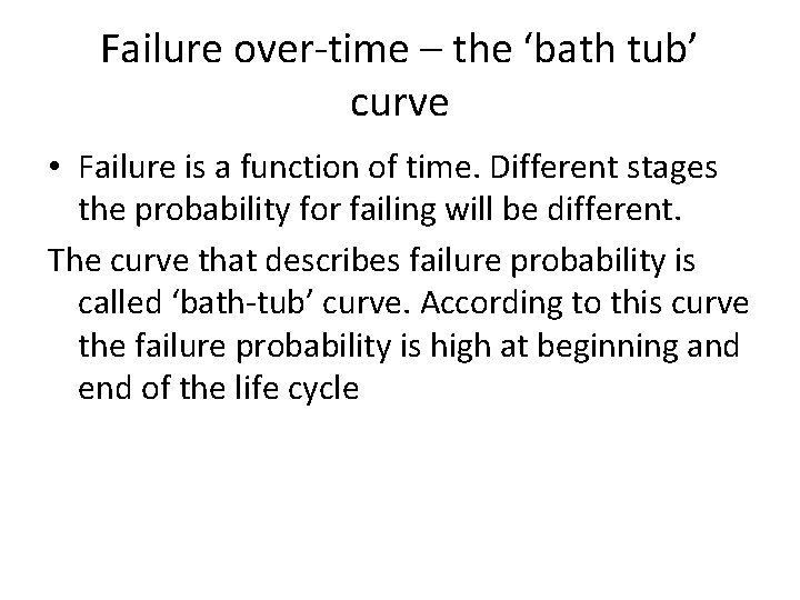 Failure over-time – the ‘bath tub’ curve • Failure is a function of time.