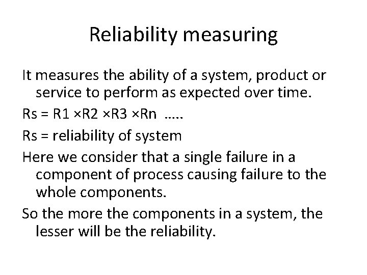 Reliability measuring It measures the ability of a system, product or service to perform
