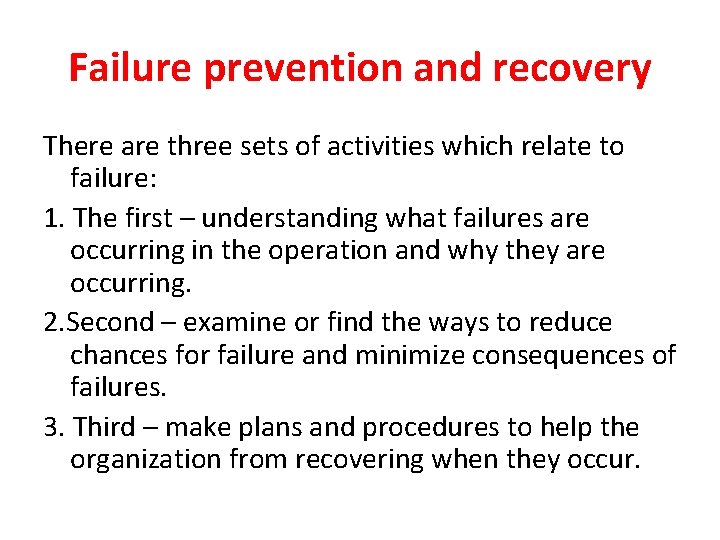 Failure prevention and recovery There are three sets of activities which relate to failure: