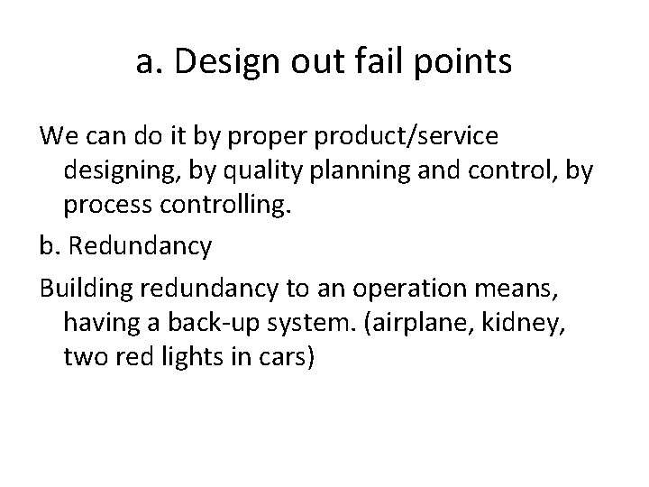 a. Design out fail points We can do it by proper product/service designing, by