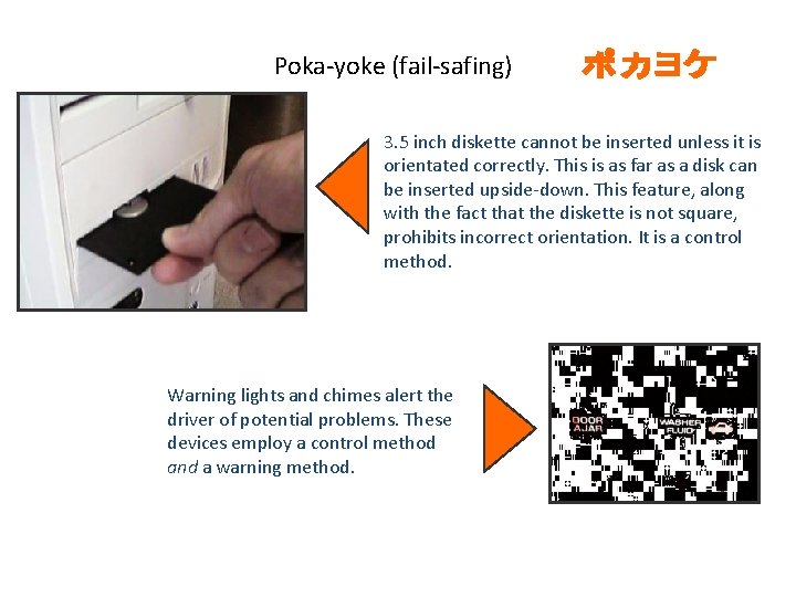Poka-yoke (fail-safing) 3. 5 inch diskette cannot be inserted unless it is orientated correctly.